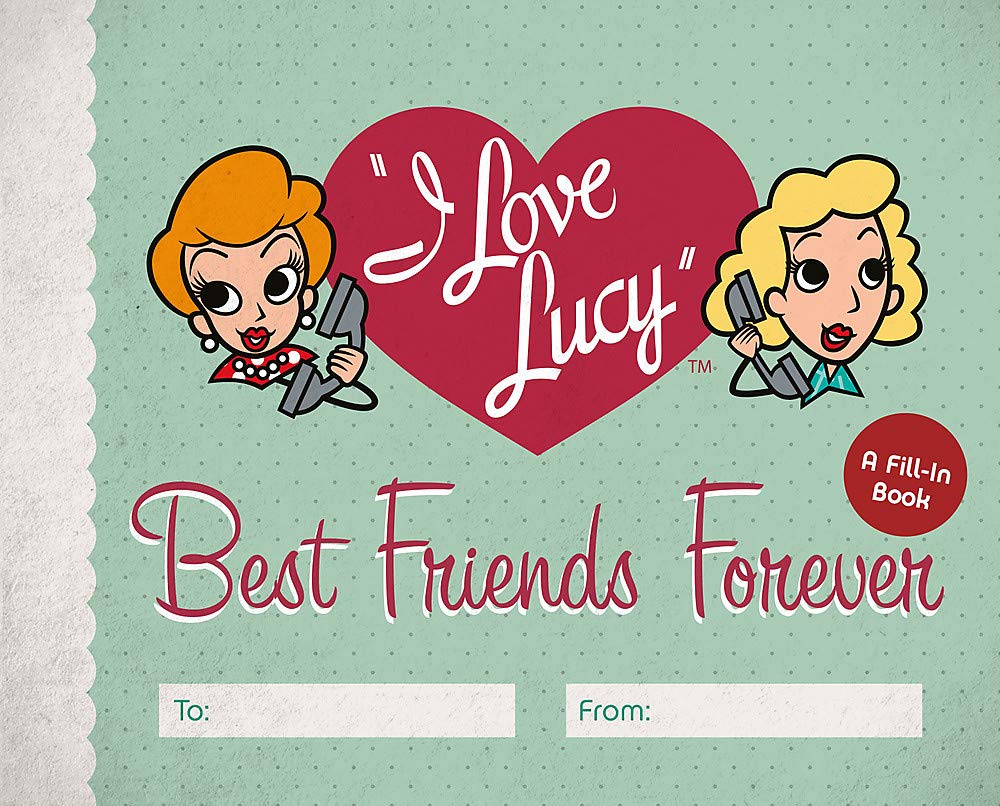 I Love Lucy Best Friends Forever: A Fill-In Book