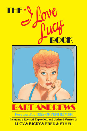 The &quot;I Love Lucy&quot; Book by Bart Andrews